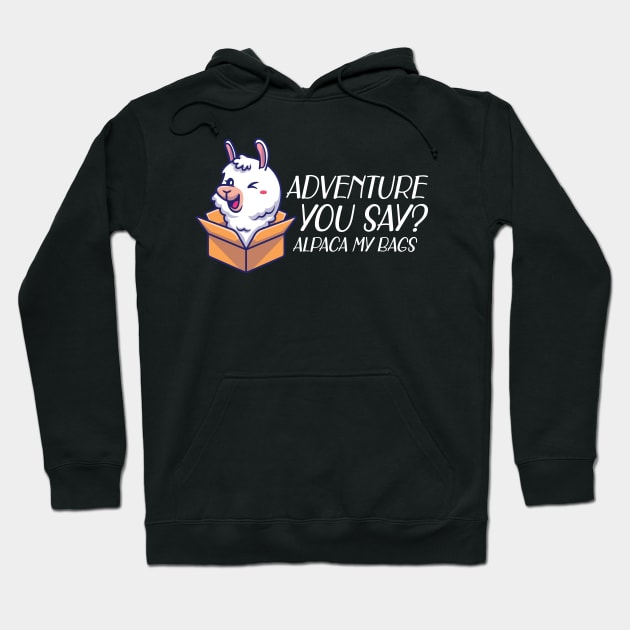 Alpaca - Adventure you say? alpaca my bags Hoodie by KC Happy Shop